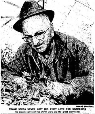 Frank Serpa never lost his first love for gardening. His dreams survived two world wars and the great depression.
